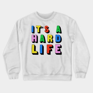 It's a hard life...! Crewneck Sweatshirt